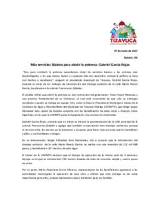 07 de Junio de 2017 Boletín 191 Más servicios Básicos para abatir la pobreza: Gabriel García Rojas “Hoy para combatir la pobreza necesitamos dotar de servicios básicos a las colonias más desprotegidas, a los que 