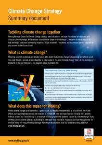 Climate Change Strategy Summary document Tackling climate change together Woking Borough Council’s Climate Change Strategy sets out policies and specific actions to help avert and adapt to climate change, and to ensure