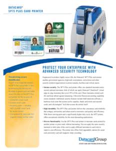 DATACARD ® SP75 PLUS CARD PRINTER PROTECT YOUR ENTERPRISE WITH ADVANCED SECURITY TECHNOLOGY Transforming secure