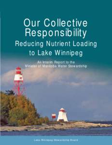 Our Collective Responsibility Reducing Nutrient Loading to Lake Winnipeg An Interim Report to the Minister of Manitoba Water Stewardship