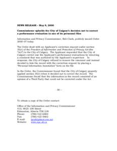 NEWS RELEASE – May 9, 2000 Commissioner upholds the City of Calgary’s decision not to correct a performance evaluation in one of its personnel files Information and Privacy Commissioner, Bob Clark, publicly issued Or