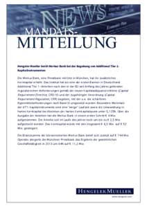 Hengeler Mueller berät Merkur Bank bei der Begebung von Additional Tier 1Kapitalinstrumenten Die Merkur Bank, eine Privatbank mit Sitz in München, hat ihr zusätzliches Kernkapital erhöht. Das Institut hat als eine de