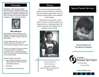 Philosophy Established in 1981, the Special Needs Services Program of Catholic Social Services has a vision of an inclusive society where the differences in all people are embraced, and where all people may experience di