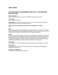 Team Charter Law Enforcement Consolidation Task Force – Environmental Unit Sub-Team Executive Sponsor: Colonel Jim Brown, Director, Florida Fish and Wildlife Conservation Commission Team Leader:
