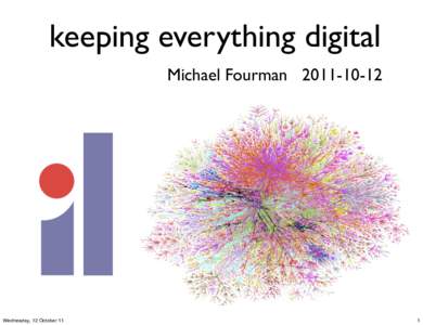 keeping everything digital Michael Fourman[removed]Wednesday, 12 October 11  1