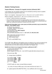 Neutron Training Course. Powder Diffraction - Example of a magnetic structure refinement: MnF2 In the simplest case, the magnetic scattering can be calculated by entering a second crystalline phase containing the magneti