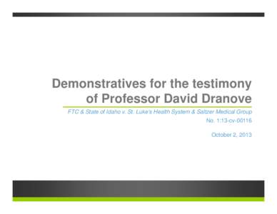 Demonstratives for the testimony of Professor David Dranove FTC & State of Idaho v. St. Luke’s Health System & Saltzer Medical Group No. 1:13-cv[removed]October 2, 2013