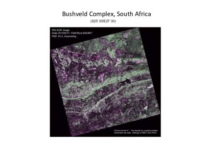 Bushveld	
  Complex,	
  South	
  Africa	
  	
 (S25 30/E27 30)	
 PALSAR image Date:, Path/Row:FBD 34.3, Ascending
