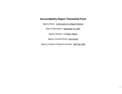 Accountability Report Transmittal Form Agency Name: Commission on Indigent Defense Date of Submission: September 14, 2007 Agency Director: T. Patton Adams Agency Contact Person: Lisa Graves Agency Contact’s Telephone N