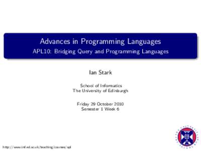 Advances in Programming Languages APL10: Bridging Query and Programming Languages Ian Stark School of Informatics The University of Edinburgh