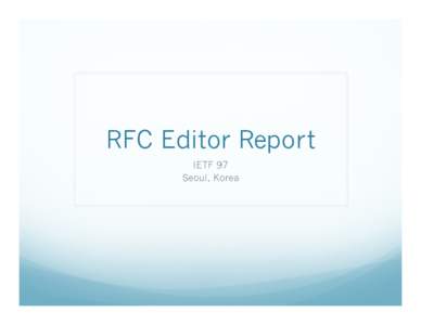 RFC Editor Report IETF 97 Seoul, Korea SLA – RFC Editor Time (RET) Tier 1