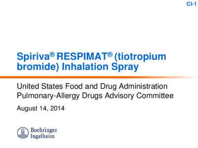 CI-1  Spiriva® RESPIMAT® (tiotropium bromide) Inhalation Spray United States Food and Drug Administration Pulmonary-Allergy Drugs Advisory Committee