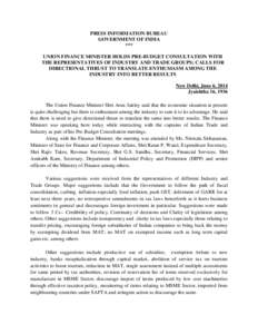 PRESS INFORMATION BUREAU GOVERNMENT OF INDIA *** UNION FINANCE MINISTER HOLDS PRE-BUDGET CONSULTATION WITH THE REPRESENTATIVES OF INDUSTRY AND TRADE GROUPS; CALLS FOR DIRECTIONAL THRUST TO TRANSLATE ENTHUSIASM AMONG THE