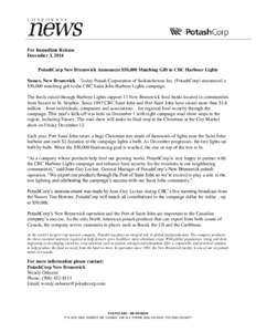 For Immediate Release December 3, 2014 PotashCorp New Brunswick Announces $50,000 Matching Gift to CBC Harbour Lights Sussex, New Brunswick – Today Potash Corporation of Saskatchewan Inc. (PotashCorp) announced a $50,0