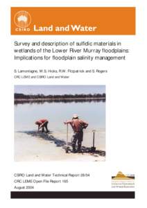 Survey and description of sulfidic materials in wetlands of the Lower River Murray floodplains: Implications for floodplain salinity management S. Lamontagne, W.S. Hicks, R.W. Fitzpatrick and S. Rogers CRC LEME and CSIRO