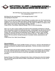 2011 EEO Report for Western Slope Communications LLC and WS Communications LLC EEO Report for the period January 1, 2011 through December 31, 2011 Job Openings for the period: There was an advertised opening for General 