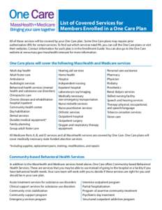 List of Covered Services for Members Enrolled in a One Care Plan All of these services will be covered by your One Care plan. Some One Care plans may require prior authorization (PA) for certain services. To find out whi