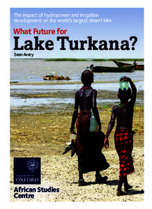The impact of hydropower and irrigation development on the world’s largest desert lake What Future for  Lake Turkana?