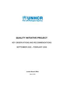 QUALITY INITIATIVE PROJECT  KEY OBSERVATIONS AND RECOMMENDATIONS  SEPTEMBER 2005 – FEBRUARY 2006  London Branch Office  March 2006