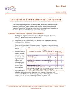 Fact Sheet  October 15, 2010 Latinos in the 2010 Elections: Connecticut This statistical profile provides key demographic information of Latino eligible