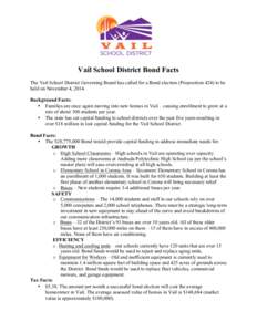 Vail School District Bond Facts The Vail School District Governing Board has called for a Bond election (Proposition 424) to be held on November 4, 2014. Background Facts: • Families are once again moving into new home