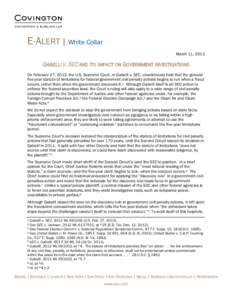 E-ALERT | White Collar March 11, 2013 GABELLI V. SEC AND ITS IMPACT ON GOVERNMENT INVESTIGATIONS On February 27, 2013, the U.S. Supreme Court, in Gabelli v. SEC, unanimously held that the general five-year statute of lim
