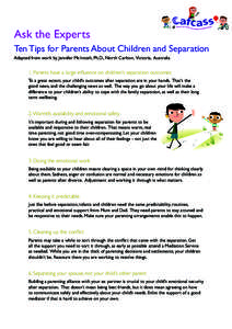 Ask the Experts Ten Tips for Parents About Children and Separation Adapted from work by Jennifer McIntosh, Ph.D., North Carlton, Victoria, Australia 1. Parents have a large influence on children’s separation outcomes T