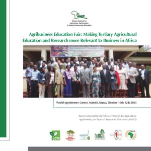 Agribusiness Education Fair: Making Tertiary Agricultural Education and Research more Relevant to Business in Africa World Agroforestry Centre, Nairobi, Kenya, October 10th-12th[removed]Report prepared by the African Netwo