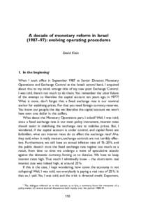 A decade of monetary reform in Israel (1987–97): evolving operating procedures David Klein 1. In the beginning1 When I took office in September 1987 as Senior Director, Monetary