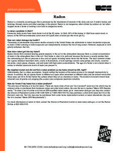 poison prevention Radon Checklist Safety Radon is a naturally occurring gas that is produced by the breakdown of uranium in the rocks and soil. It enters homes and buildings through cracks and other openings in the groun