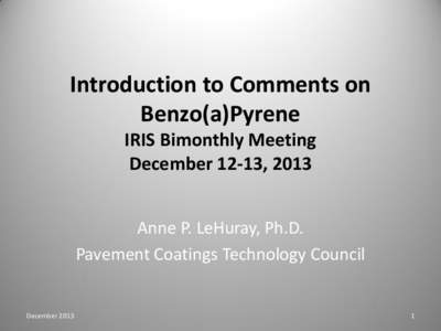 IRIS Bimonthly Meeting Presentations - Dec[removed]Introduction to Comments on Benzo(a)Pyrene IRIS Bimonthly Meeting December 12-13, 2013)