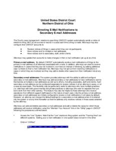 United States District Court Northern District of Ohio Directing E-Mail Notifications to Secondary E-mail Addresses The Court’s case management / electronic case filing (CM/ECF) system automatically sends a notice of e