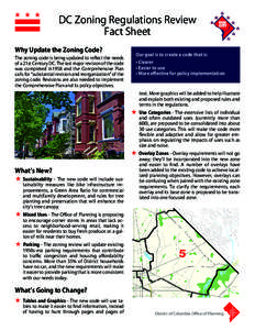 DC Zoning Regulations Review Fact Sheet Why Update the Zoning Code? The zoning code is being updated to reflect the needs of a 21st Century DC. The last major revision of the code was completed in1958 and the Comprehensi