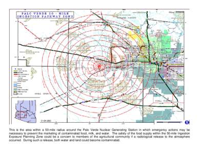 This is the area within a 50-mile radius around the Palo Verde Nuclear Generating Station in which emergency actions may be necessary to prevent the marketing of contaminated food, milk, and water. The safety of the food