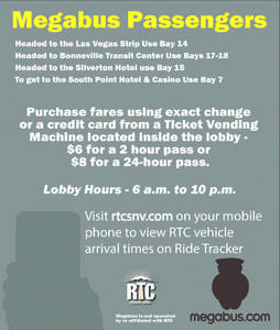 Megabus Passengers Headed to the Las Vegas Strip Use Bay 14 Headed to Bonneville Transit Center Use Bays[removed]Headed to the Silverton Hotel use Bay 15 To get to the South Point Hotel & Casino Use Bay 7