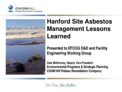 Hanford Site Asbestos Management Lessons Learned Presented to EFCOG D&D and Facility Engineering Working Group Dale McKenney, Deputy Vice President