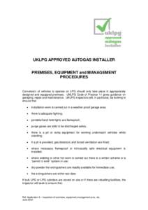 UKLPG APPROVED AUTOGAS INSTALLER PREMISES, EQUIPMENT and MANAGEMENT PROCEDURES Conversion of vehicles to operate on LPG should only take place in appropriately designed and equipped premises. UKLPG Code of Practice 11 gi