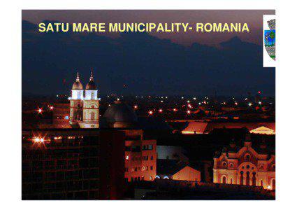 SATU MARE MUNICIPALITY- ROMANIA  GEOGRAPHICAL POSITION