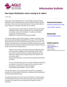 Information bulletin New liquor distribution centre coming to St. Albert July 04, 2014 Construction was kicked off today on a new 534,000-square-foot liquor distribution centre. Building the new facility will help the Al