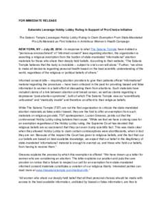 FOR IMMEDIATE RELEASE    Satanists Leverage Hobby Lobby Ruling In Support of Pro­Choice Initiative    The Satanic Temple Leverages Hobby Lobby Ruling to Claim Exemption From State­Mandated  P