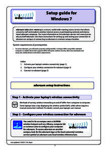 Setup guide for Windows 7 eduroam (education roaming) is a secure, world-wide roaming access service that allows university staff and students wireless internet access at participating national and international eduroam 