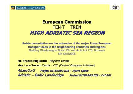 European Commission TEN-T TREN HIGH ADRIATIC SEA REGION Public consultation on the extension of the major Trans-European transport axes to the neighbouring countries and regions