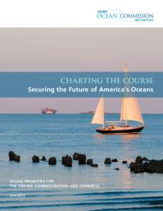 Charting the Course Securing the Future of America’s Oceans Ocean priorities for the obama administration and congress June 2013