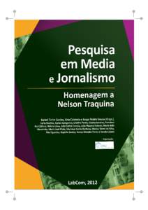 Pesquisa em Media e Jornalismo Homenagem a Nelson Traquina  Isabel Ferin Cunha, Ana Cabrera, Jorge Pedro Sousa (Orgs.), Carla Martins, Carlos Camponez, Cristina Ponte, Estrela Serrano, Francisco Rui Cádima, Helena Lim