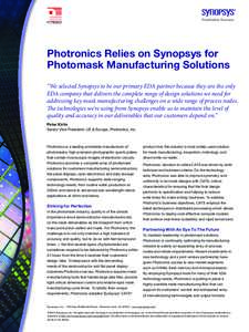 Photronics Relies on Synopsys for Photomask Manufacturing Solutions “We selected Synopsys to be our primary EDA partner because they are the only EDA company that delivers the complete range of design solutions we need