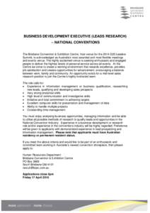 BUSINESS DEVELOPMENT EXECUTIVE (LEADS RESEARCH) – NATIONAL CONVENTIONS The Brisbane Convention & Exhibition Centre, host venue for the 2014 G20 Leaders Summit, is acknowledged as Australia’s most awarded and most fle