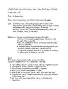 LESSON PLAN – Fannie Lou Hamer: One Person Can Change the World Grade Level – 10th Time – 2 class periods Topic – Fannie Lou Hamer and the Voter Registration Struggle Goal – Explain the need for Voter Registrat