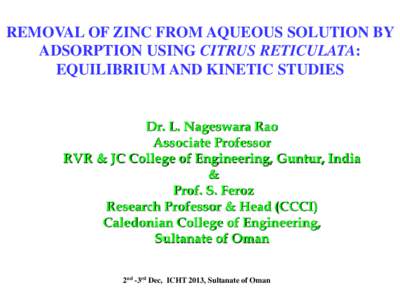 REMOVAL OF ZINC FROM AQUEOUS SOLUTION BY ADSORPTION USING CITRUS RETICULATA: EQUILIBRIUM AND KINETIC STUDIES Dr. L. Nageswara Rao Associate Professor