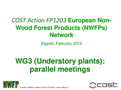 COST Action FP1203 European Non-Wood Forest Products (NWFPs) Network Zagreb, February 2015