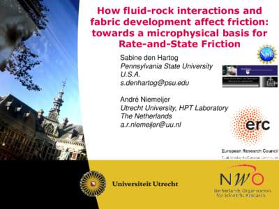 How fluid-rock interactions and fabric development affect friction: towards a microphysical basis for Rate-and-State Friction Sabine den Hartog Pennsylvania State University